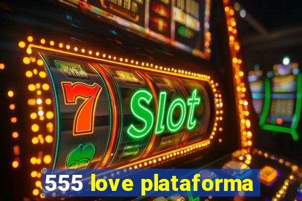 555 love plataforma